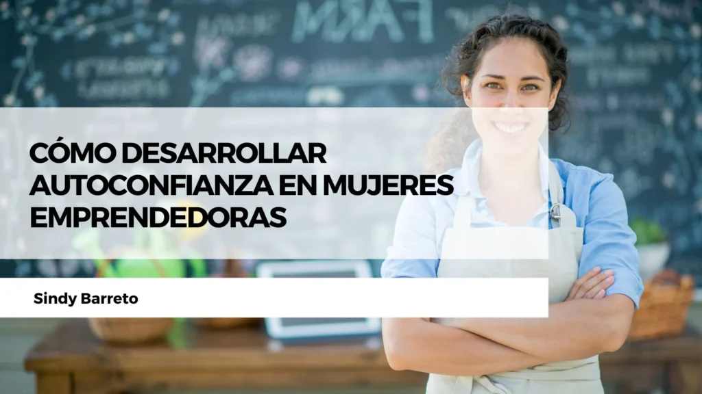 Cómo desarrollar autoconfianza en mujeres emprendedoras