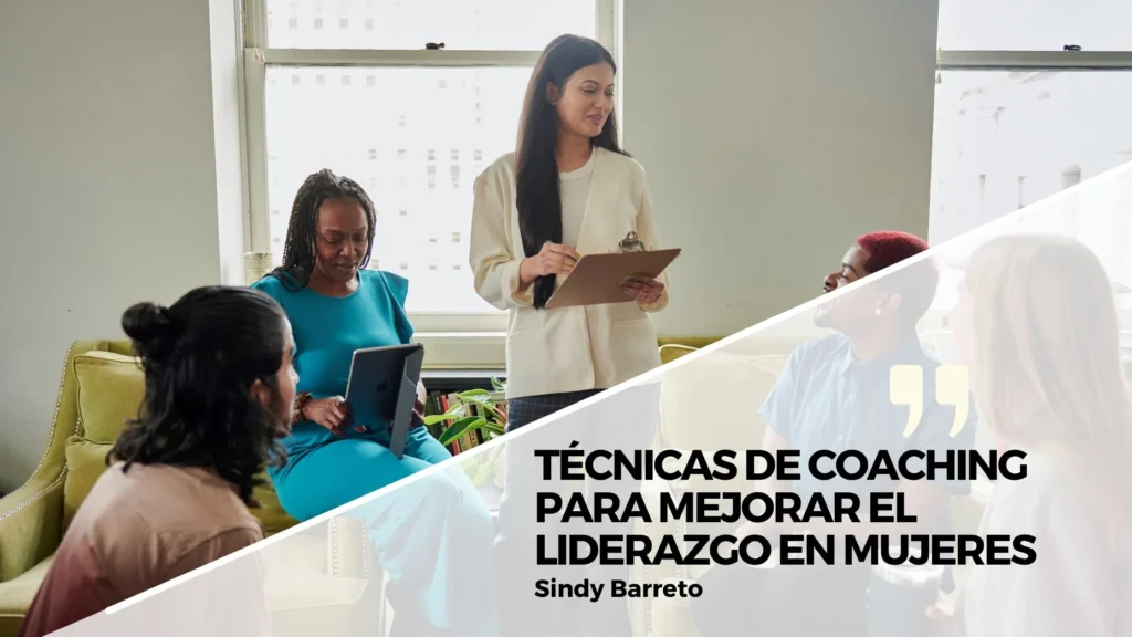 Técnicas de coaching para mejorar el liderazgo en mujeres emprendedoras y profesionales